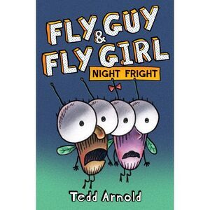 Fly Guy and Fly Girl: Night Fright -- Tedd Arnold